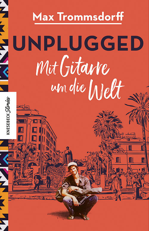 Cover: 9783957285133 | Unplugged | Mit Gitarre um die Welt | Max Trommsdorff | Taschenbuch