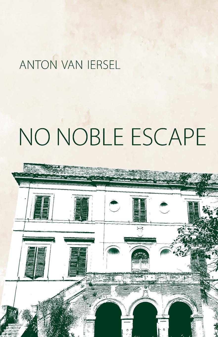 Cover: 9783982515304 | No Noble Escape | A Novel | Anton van Iersel | Taschenbuch | Paperback
