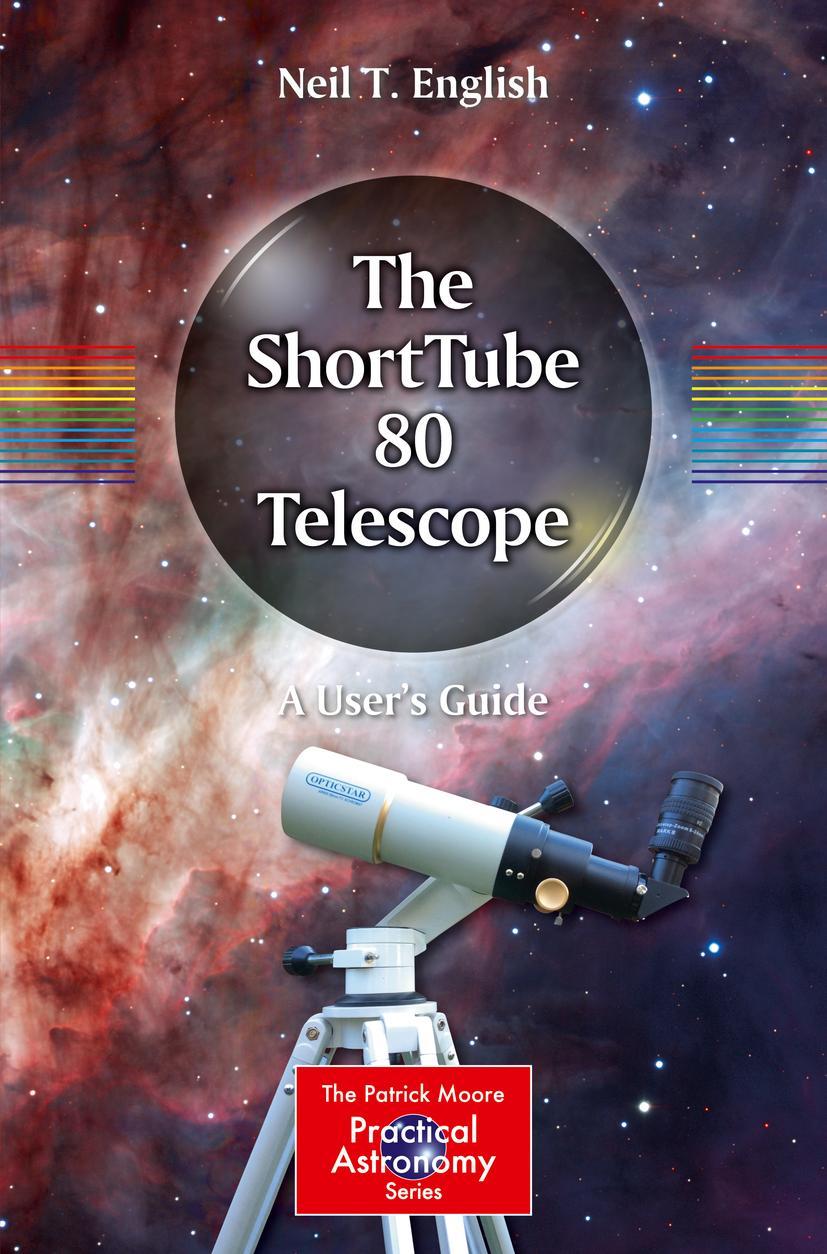 Cover: 9783030235567 | The ShortTube 80 Telescope | A User's Guide | Neil T. English | Buch