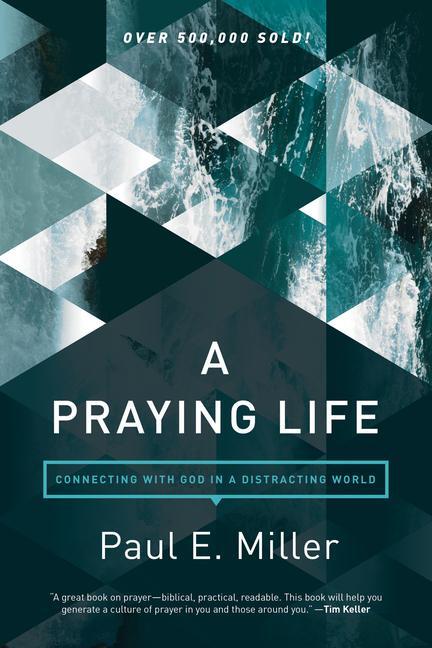 Cover: 9781631466830 | A Praying Life: Connecting with God in a Distracting World | Miller