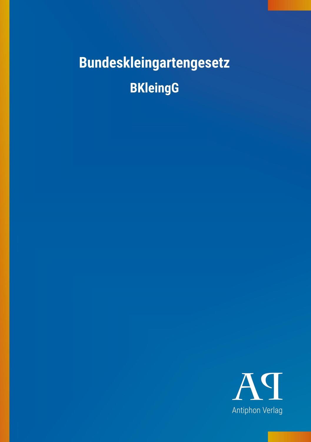 Cover: 9783731401520 | Bundeskleingartengesetz | Antiphon Verlag | Broschüre | Booklet
