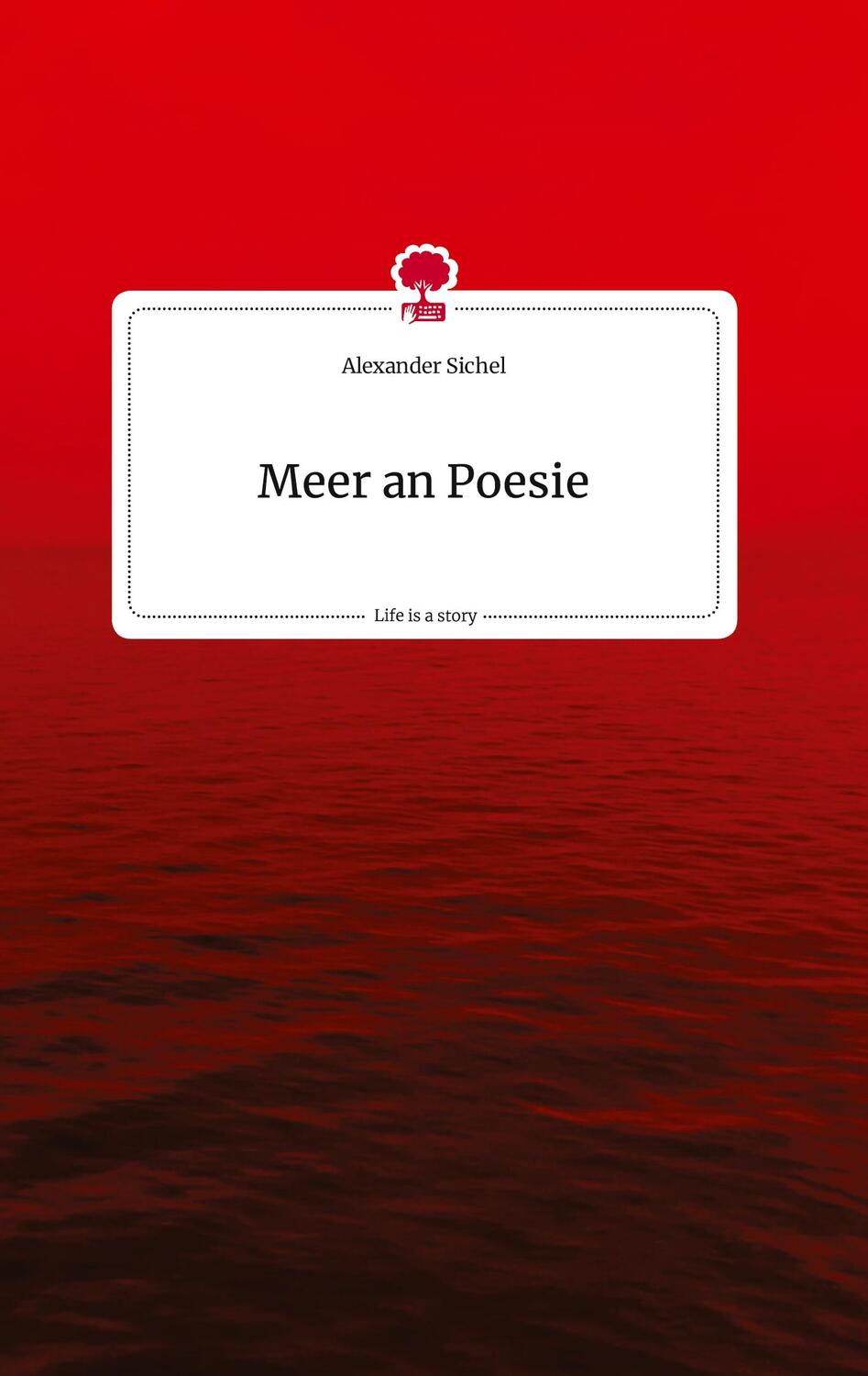 Cover: 9783710817571 | Meer an Poesie. Life is a Story - story.one | Alexander Sichel | Buch