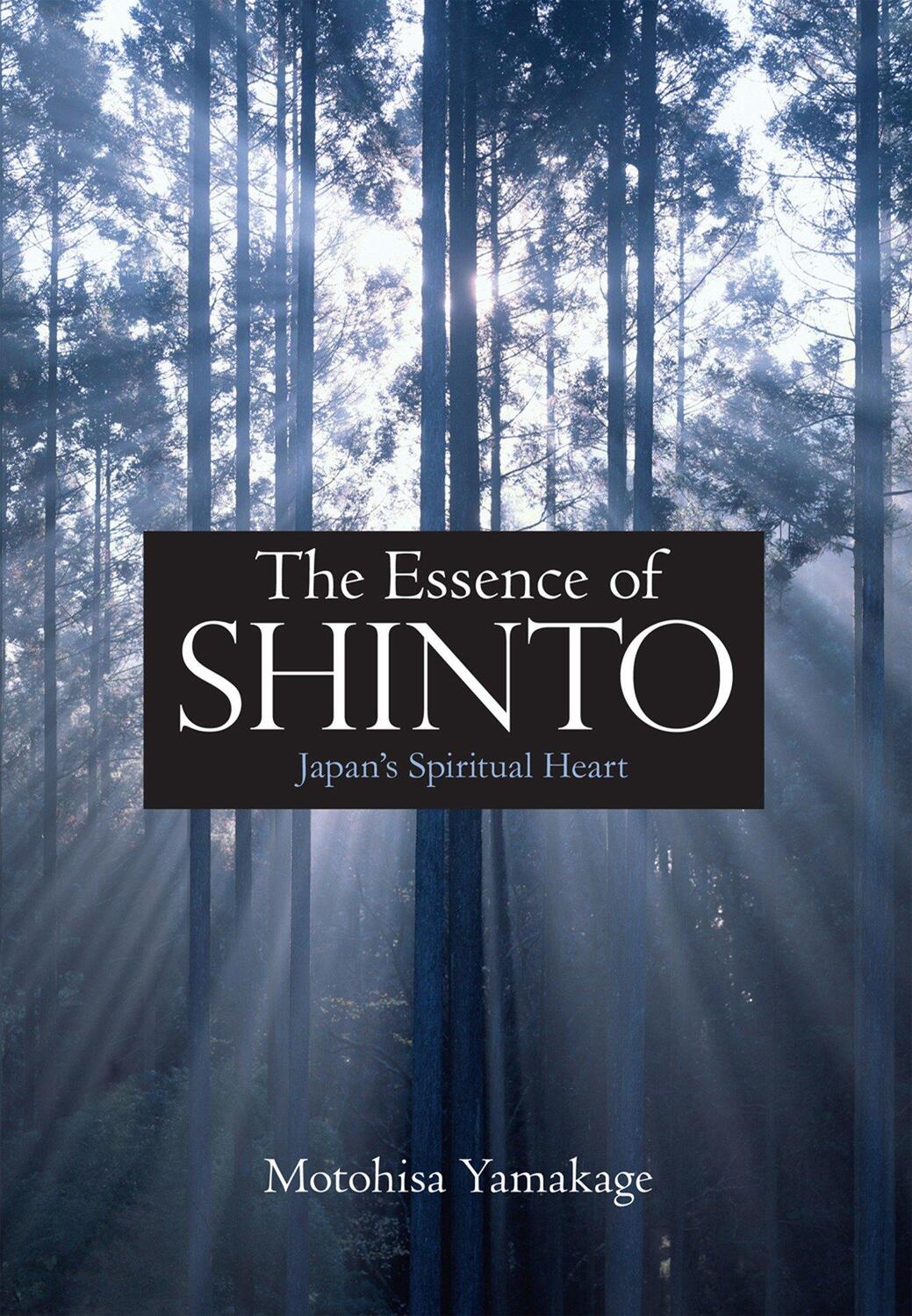 Cover: 9781568364377 | The Essence of Shinto: Japan's Spiritual Heart | Motohisa Yamakage