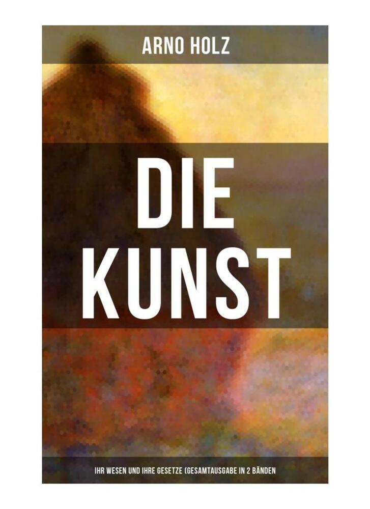 Cover: 9788027265275 | Arno Holz: Die Kunst - Ihr Wesen und ihre Gesetze (Gesamtausgabe in...