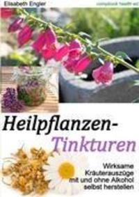 Cover: 9783934473201 | Heilpflanzen-Tinkturen | Elisabeth Engler | Taschenbuch | 62 S. | 2016