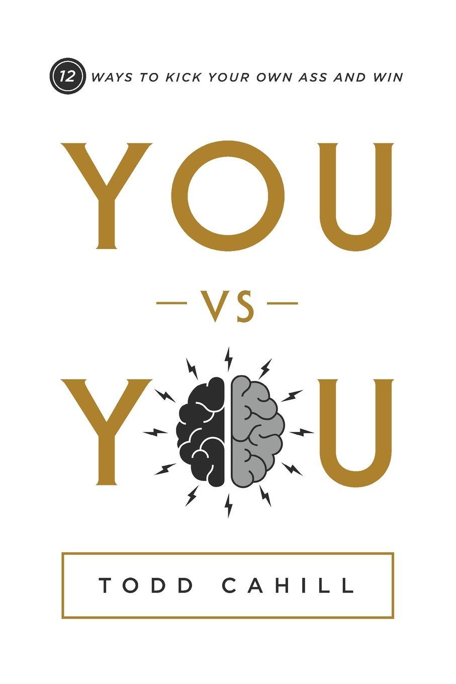 Cover: 9781632998057 | You vs You | 12 Ways to Kick Your Own Ass and Win | Todd Cahill | Buch