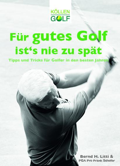 Cover: 9783885795667 | Für gutes Golf ist´s nie zu spät | Bernd H. Litti | Taschenbuch | 2018