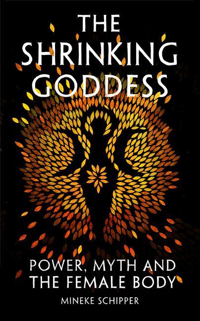 Cover: 9781908906595 | The Shrinking Goddess | Power, Myth and the Female Body | Schipper