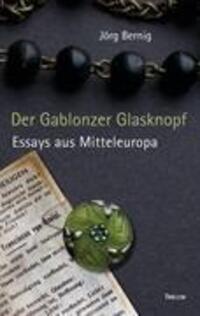 Cover: 9783942411479 | Der Gablonzer Glasknopf | Essays aus Mitteleuropa | Jörg Bernig | Buch