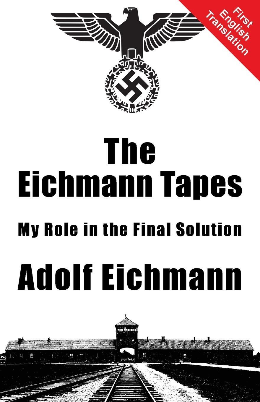 Cover: 9781910881095 | The Eichmann Tapes | Adolf Eichmann | Taschenbuch | Paperback | 2015