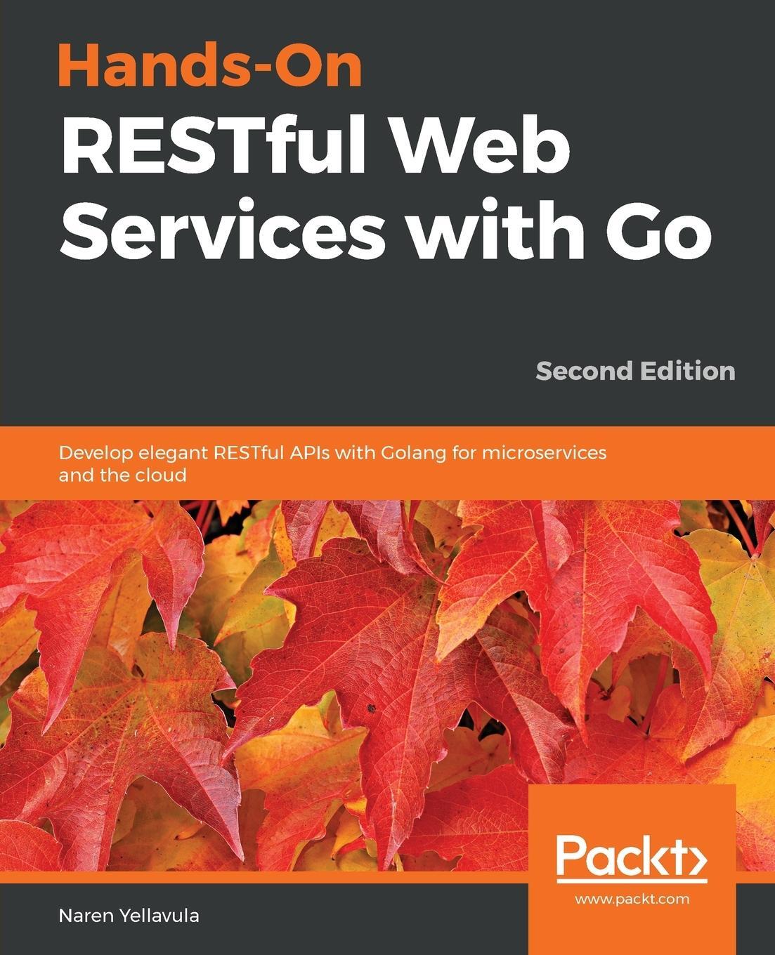 Cover: 9781838643577 | Hands-On RESTful Web Services with Go, Second Edition | Yellavula