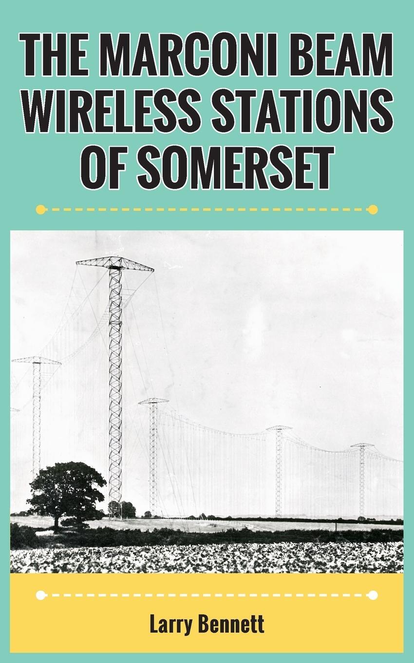 Cover: 9781803697857 | The Marconi Beam Wireless Stations Of Somerset | Larry Bennett | Buch