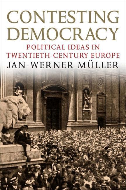 Cover: 9780300194128 | Contesting Democracy | Political Ideas in Twentieth-Century Europe