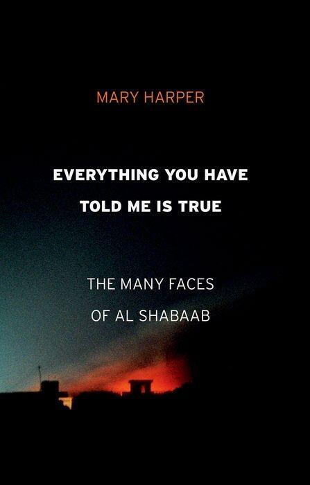 Cover: 9781787381247 | Everything You Have Told Me Is True: The Many Faces of Al Shabaab