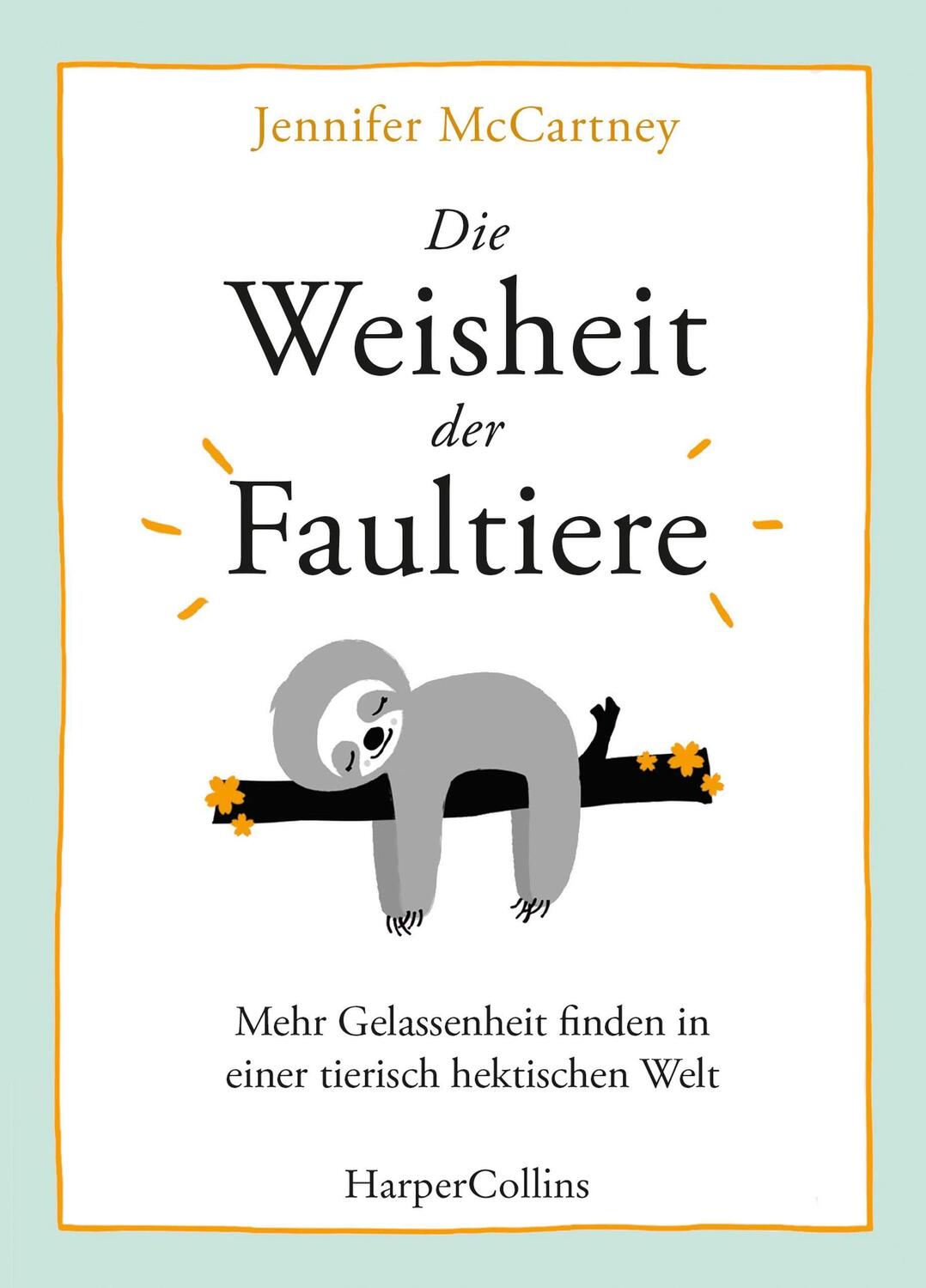 Cover: 9783959673433 | Die Weisheit der Faultiere - Mehr Gelassenheit finden in einer...