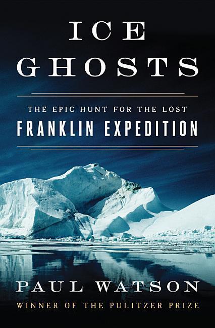 Cover: 9780393249385 | Ice Ghosts | The Epic Hunt for the Lost Franklin Expedition | Watson
