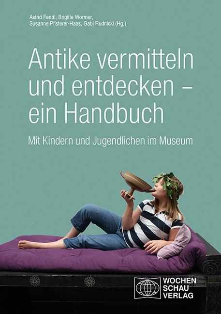 Cover: 9783734415777 | Antike vermitteln und entdecken - ein Handbuch | Astrid Fendt (u. a.)