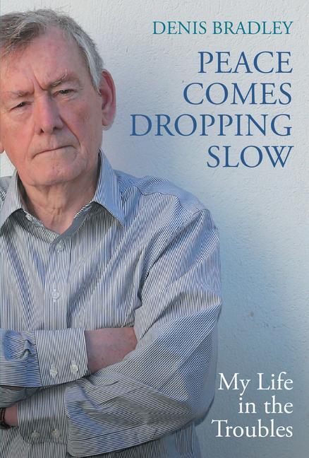 Cover: 9781785375002 | Peace Comes Dropping Slow | My Life in the Troubles | Denis Bradley