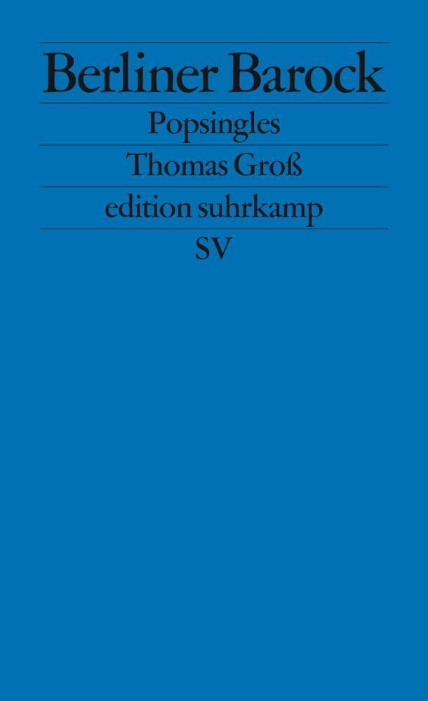 Cover: 9783518121764 | Berliner Barock. Popsingles | Thomas Groß | Taschenbuch | Suhrkamp