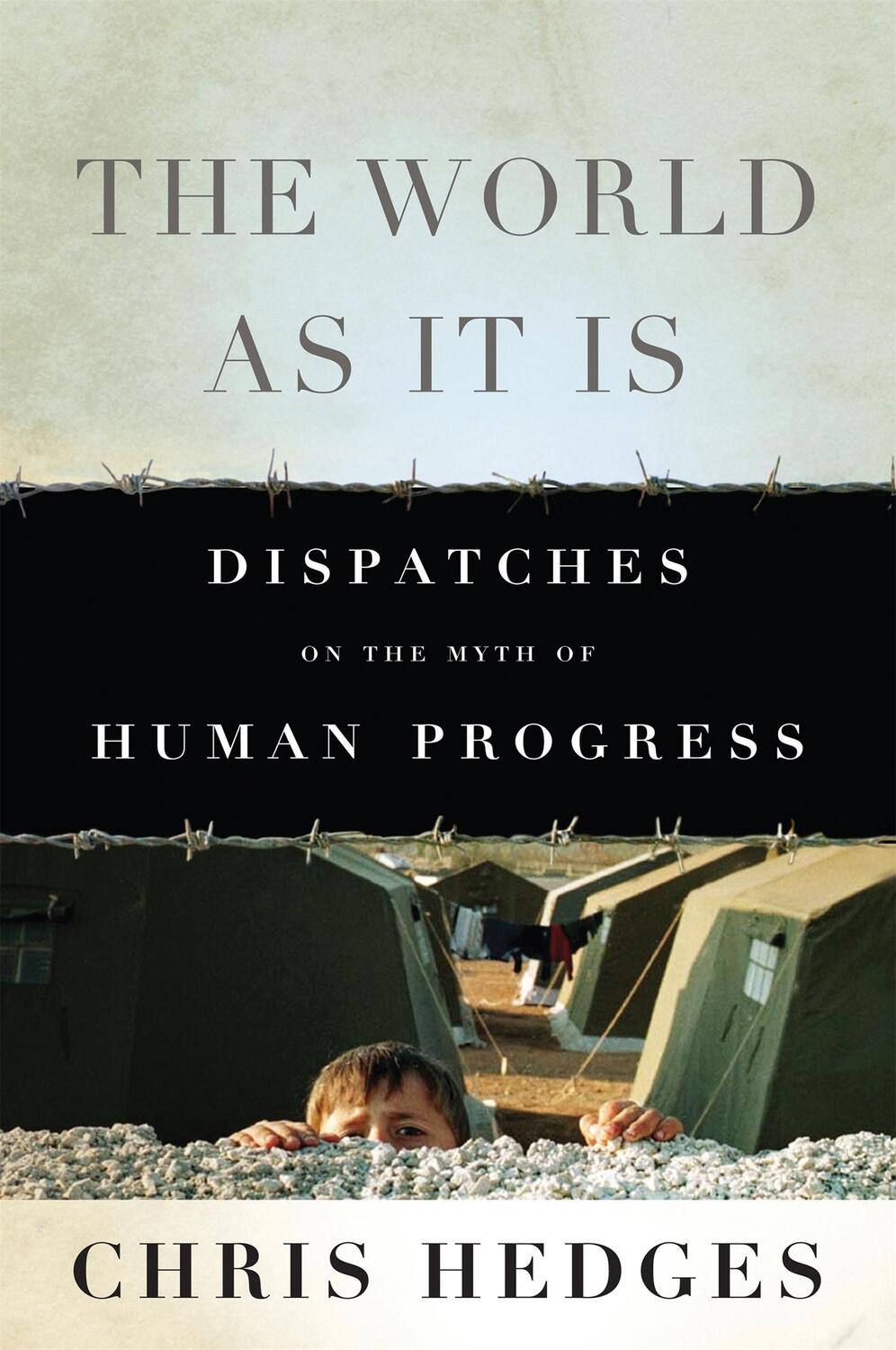 Cover: 9781568587288 | The World As It Is | Dispatches on the Myth of Human Progress | Hedges