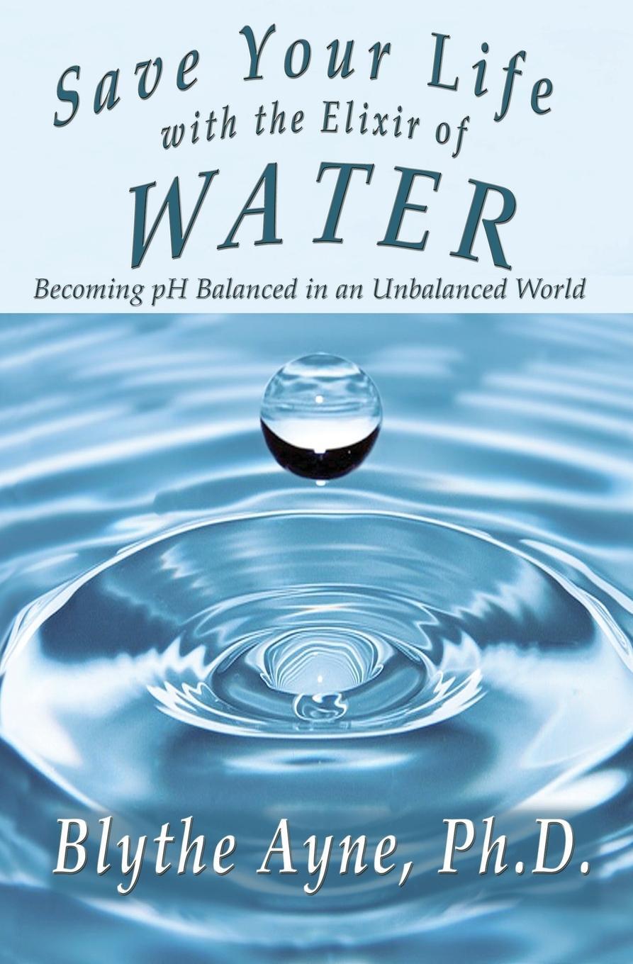 Cover: 9781947151550 | Save Your Life with the Elixir of Water | Blythe Ayne | Taschenbuch