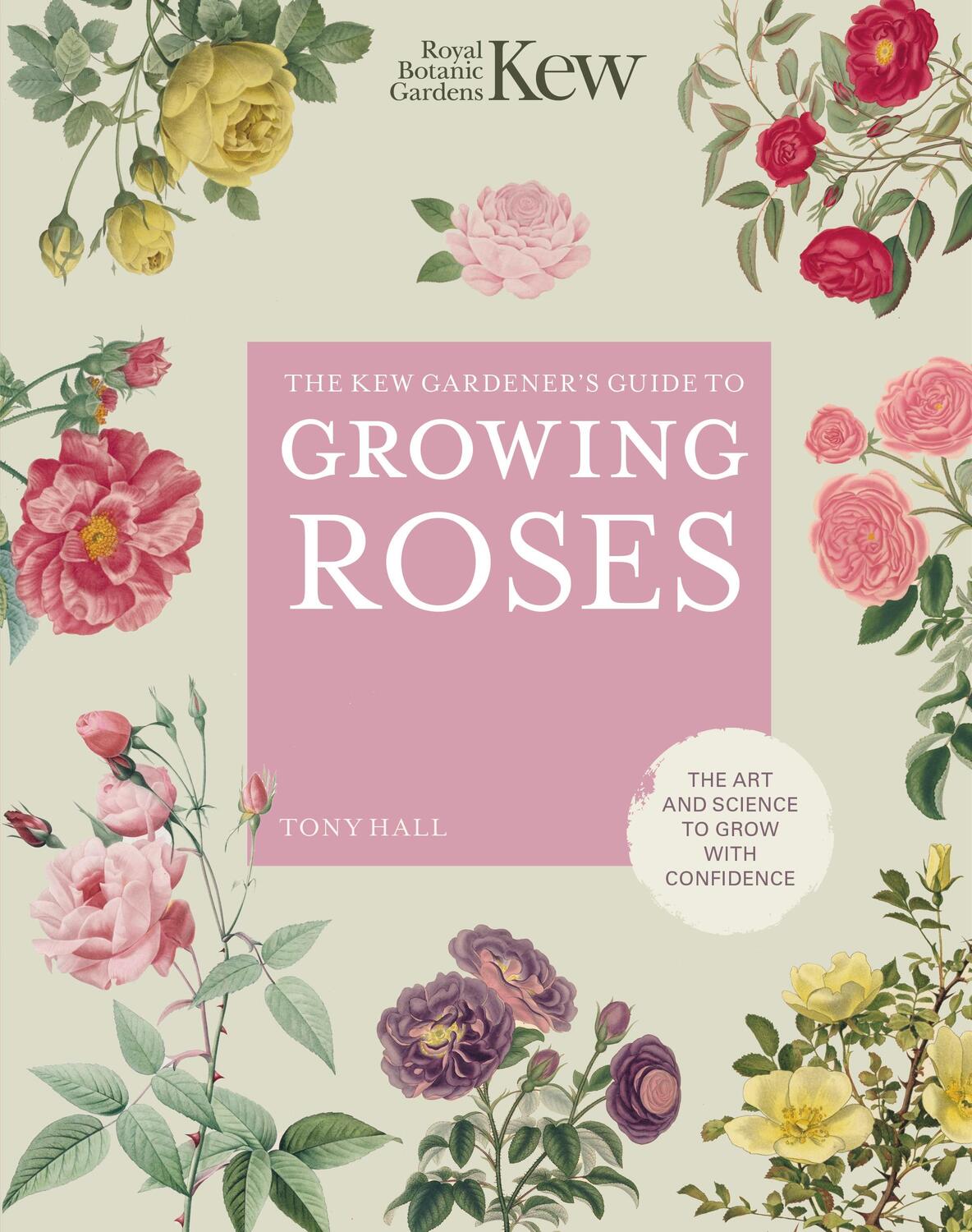 Cover: 9780711261907 | The Kew Gardener's Guide to Growing Roses | KEW (u. a.) | Buch | 2021