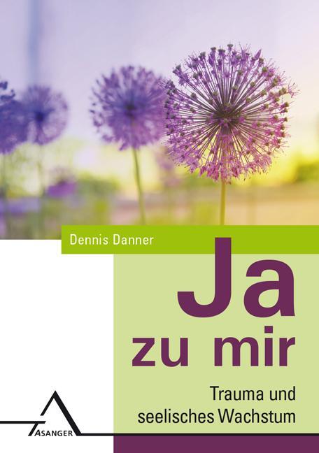 Cover: 9783893345984 | JA zu mir.Trauma und seelisches Wachstum. | Dennis Danner | Buch