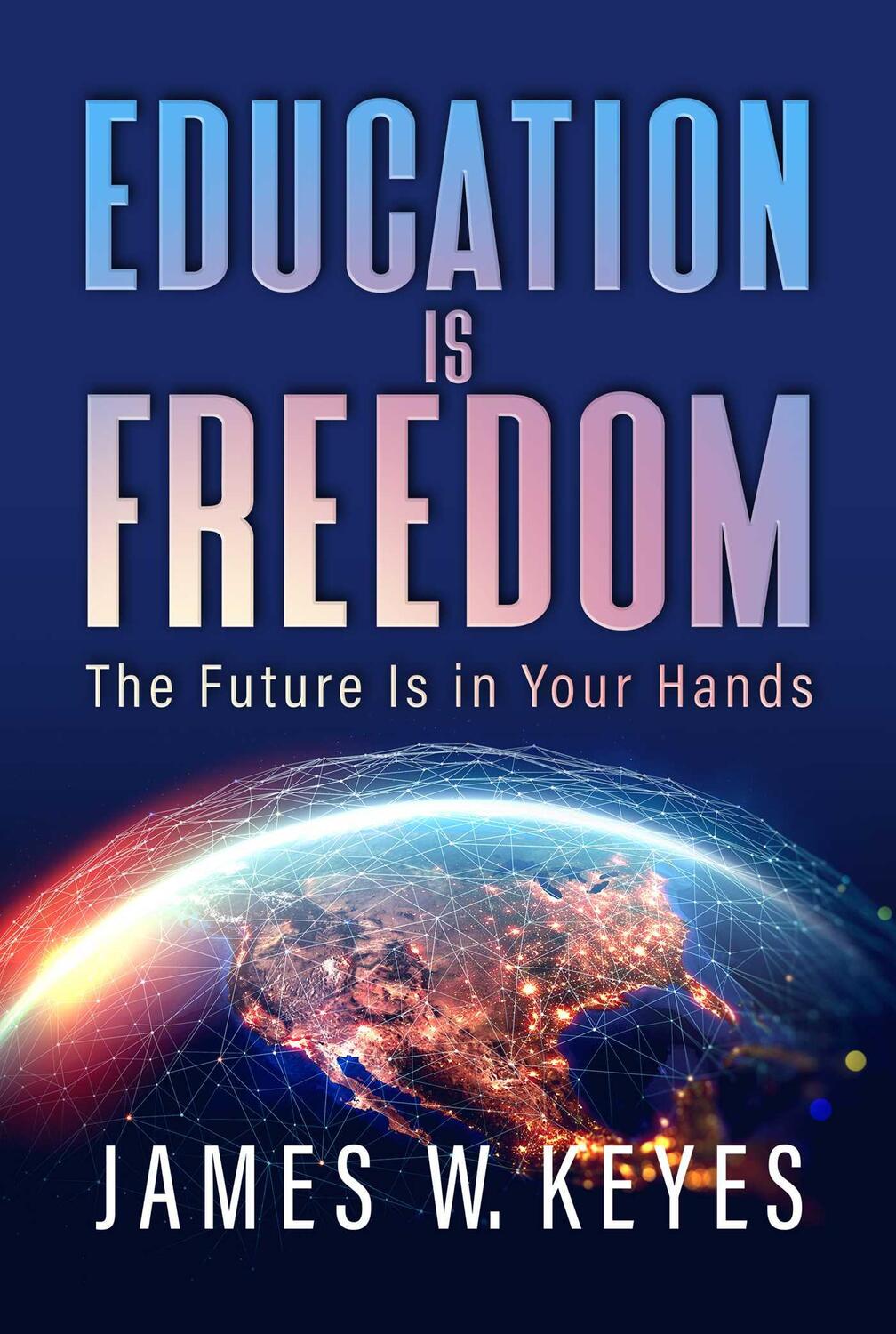 Cover: 9781637588000 | Education Is Freedom | The Future Is in Your Hands | James W Keyes
