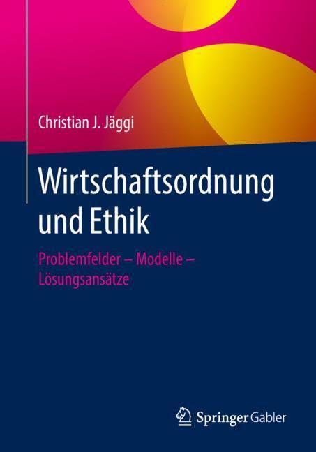 Cover: 9783658230333 | Wirtschaftsordnung und Ethik | Christian J. Jäggi | Taschenbuch | 2018