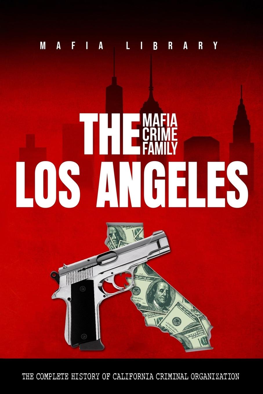 Cover: 9781739258559 | The Los Angeles Mafia Crime Family | Mafia Library | Taschenbuch