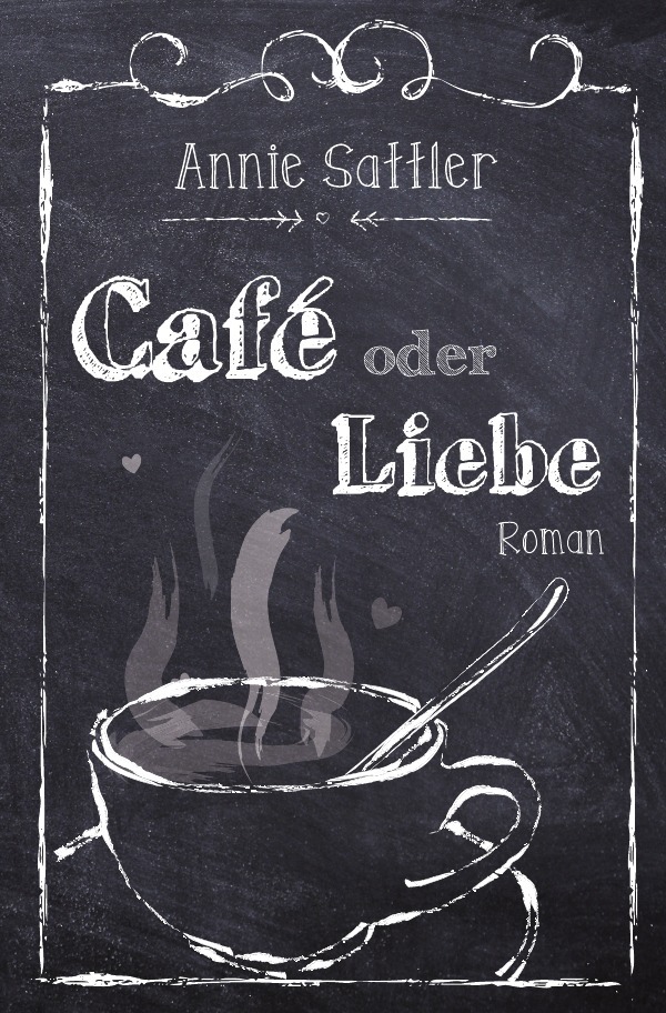 Cover: 9783745088007 | Café oder Liebe | Annie Sattler | Taschenbuch | 232 S. | Deutsch