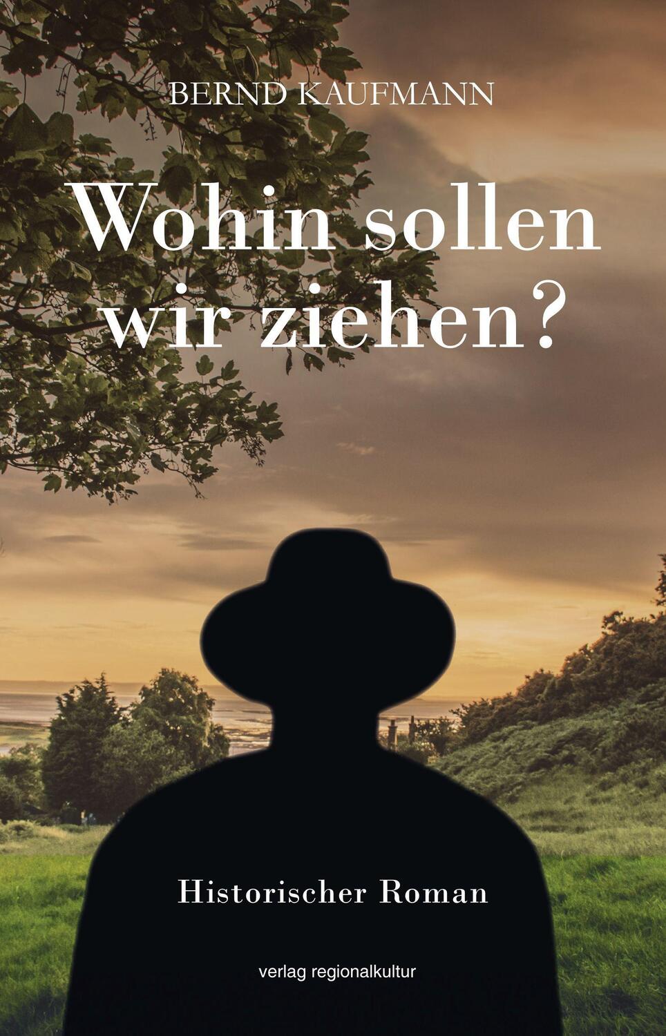 Cover: 9783955053680 | Wohin sollen wir ziehen? | Historischer Roman | Bernd Kaufmann | Buch