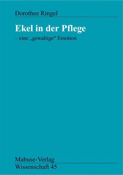 Cover: 9783933050304 | Ekel in der Pflege - eine ' gewaltige' Emotion | Dorothee Ringel