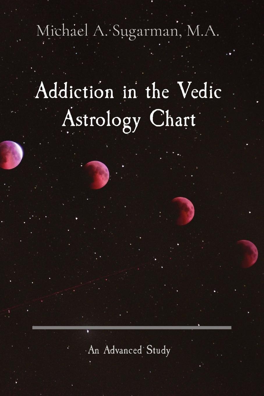 Cover: 9781087951324 | Addiction in the Vedic Astrology Chart | An Advanced Study | Sugarman