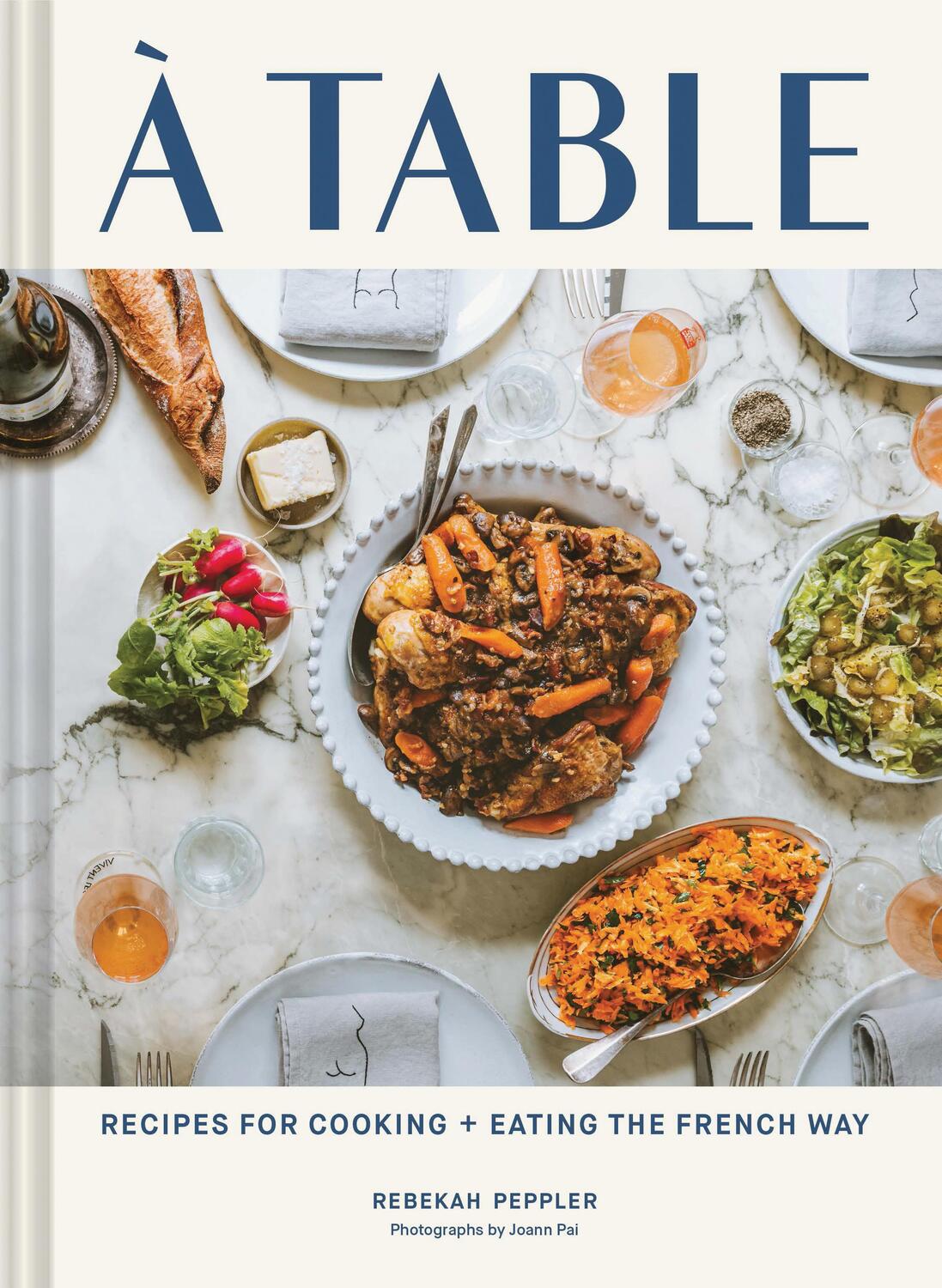 Cover: 9781797202235 | A Table | Recipes for Cooking and Eating the French Way | Peppler