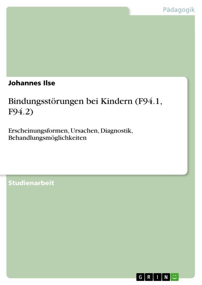 Cover: 9783656299783 | Bindungsstörungen bei Kindern (F94.1, F94.2) | Johannes Ilse | Buch