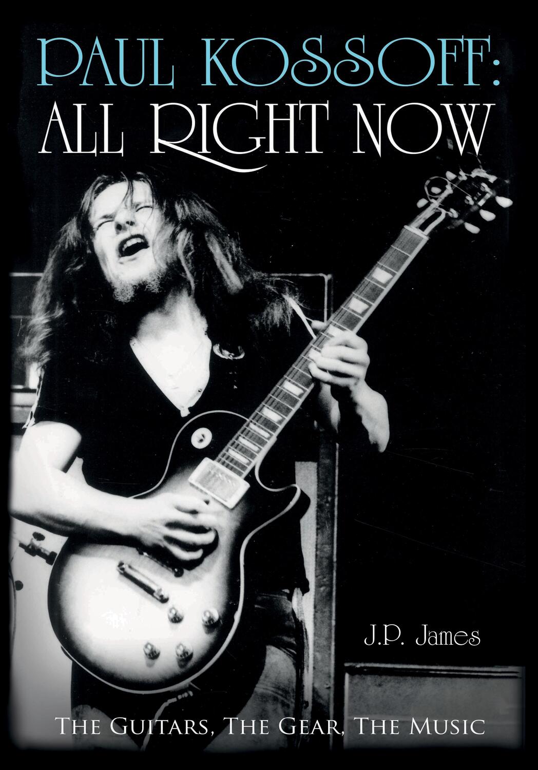 Cover: 9781785898815 | Paul Kossoff: All Right Now | The Guitars, The Gear, The Music | James