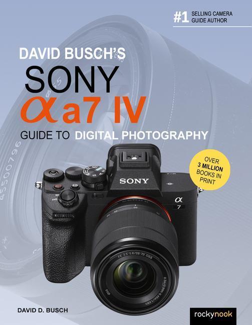 Cover: 9781681988870 | David Busch's Sony Alpha A7 IV Guide to Digital Photography | Busch