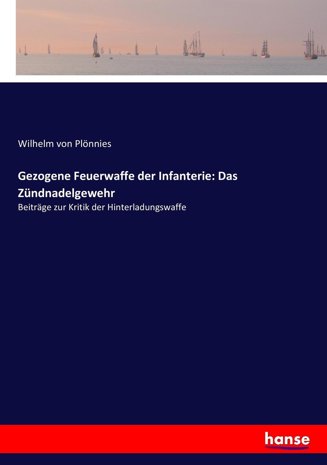 Cover: 9783743390942 | Gezogene Feuerwaffe der Infanterie: Das Zündnadelgewehr | Plönnies