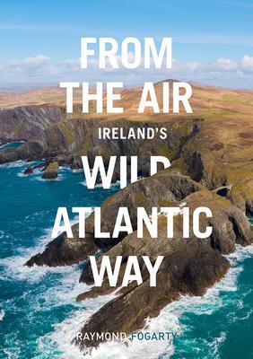 Cover: 9781788490191 | From the Air - Ireland's Wild Atlantic Way | Raymond Fogarty | Buch