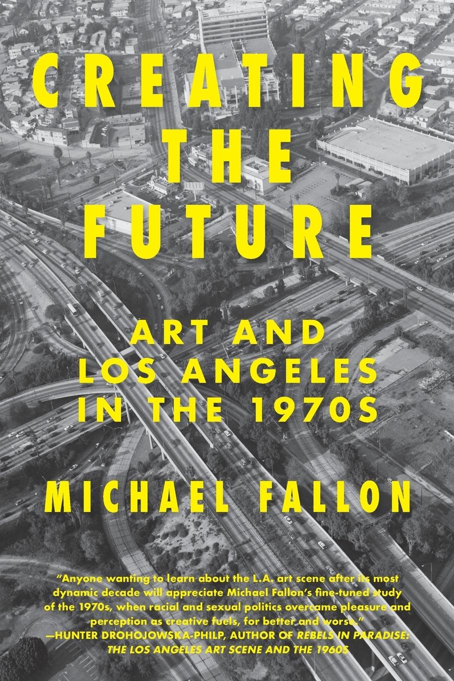 Cover: 9781619025776 | Creating the Future | Art &amp; Los Angeles in the 1970s | Michael Fallon