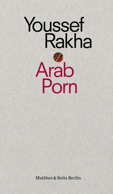 Cover: 9783957573827 | Arab Porn | Pornografie und Gesellschaft | Youssef Rakha | Taschenbuch