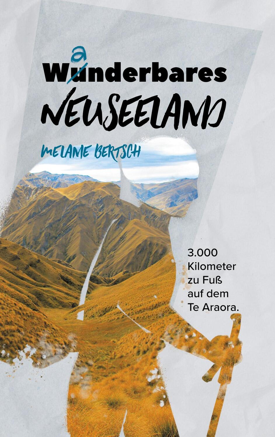 Cover: 9783752662542 | Wanderbares Neuseeland | 3.000 Kilometer zu Fuß auf dem Te Araroa