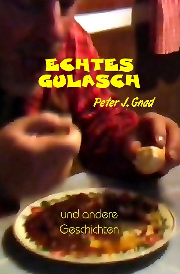 Cover: 9783844213270 | Echtes Gulasch | und andere Geschichten | Peter J. Gnad | Taschenbuch