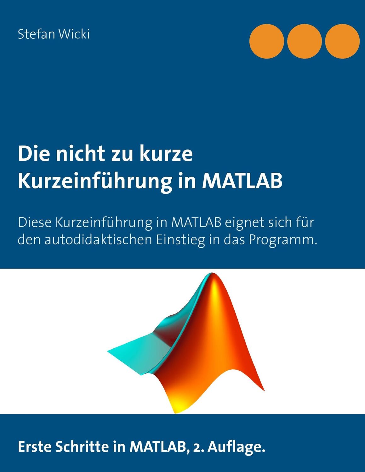 Cover: 9783741238802 | Die nicht zu kurze Kurzeinführung in MATLAB | Erste Schritte in MATLAB