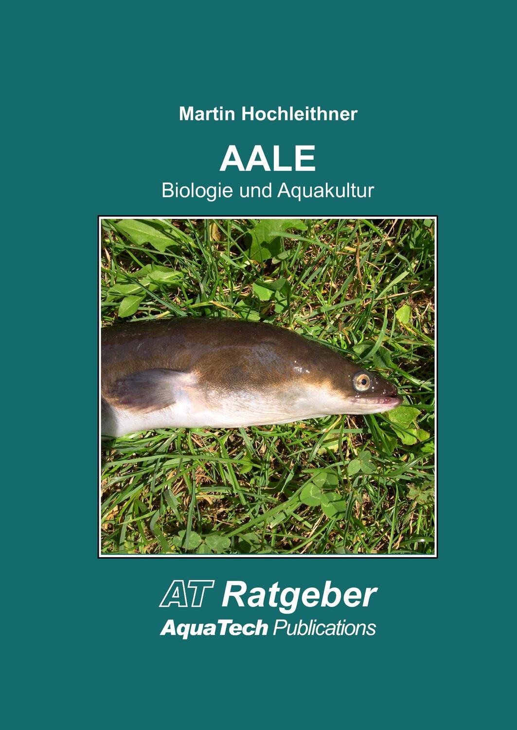 Cover: 9783902855282 | Aale (Anguillidae) | Biologie und Aquakultur | Martin Hochleithner