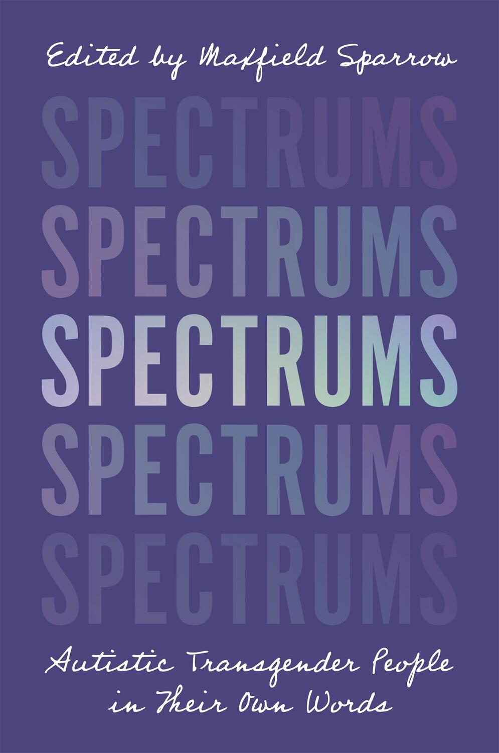 Cover: 9781787750142 | Spectrums | Autistic Transgender People in Their Own Words | Sparrow