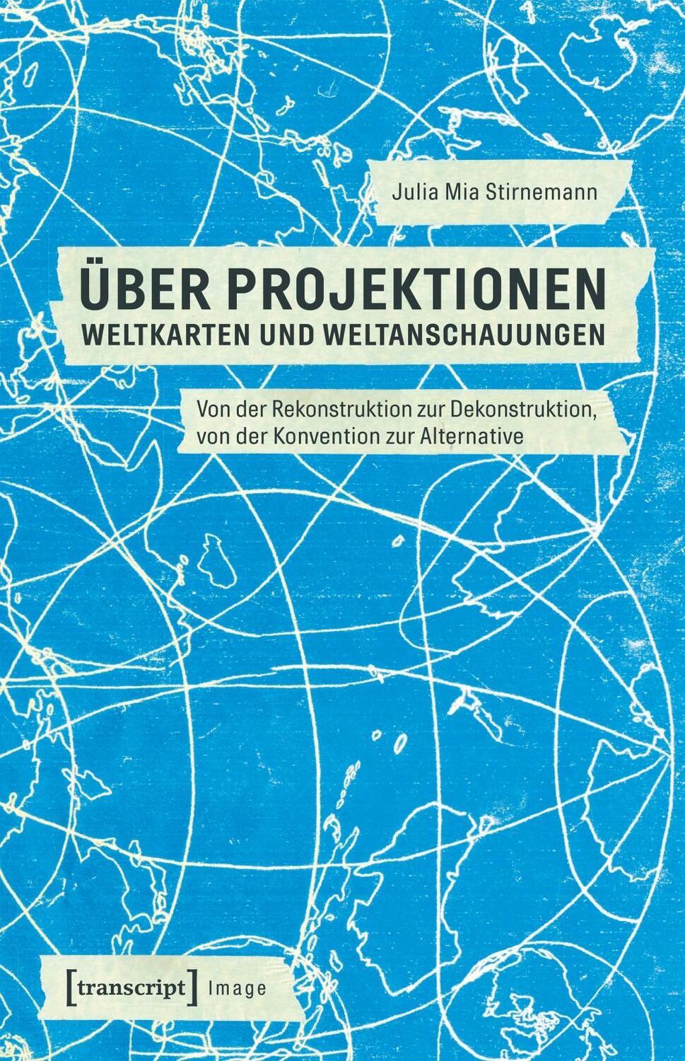 Cover: 9783837646115 | Über Projektionen: Weltkarten und Weltanschauungen | Stirnemann | Buch