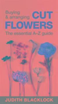Cover: 9780993571503 | Buying & Arranging Cut Flowers - The Essential A-Z Guide | Blacklock