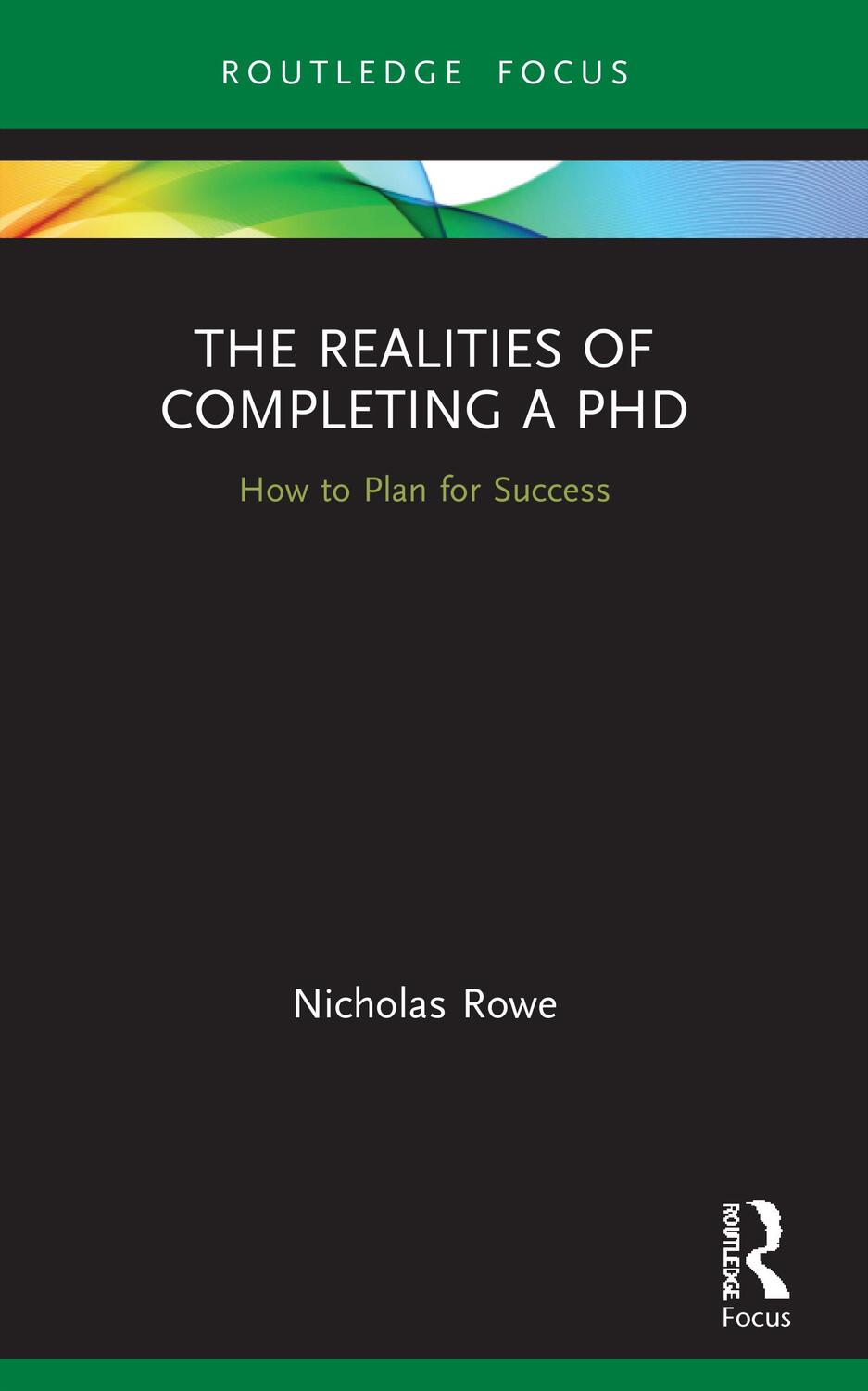 Cover: 9780367677640 | The Realities of Completing a PhD | How to Plan for Success | Rowe